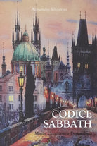 Codice Sabbath. Magia, occultismo e demonologia di Alessandro Silvestrini, 2020