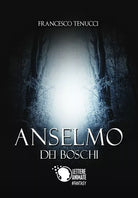 Anselmo dei boschi di Francesco Tenucci, 2018, Lettere Animate
