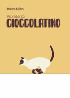Vi presento Cioccolatino di Mauro Milan