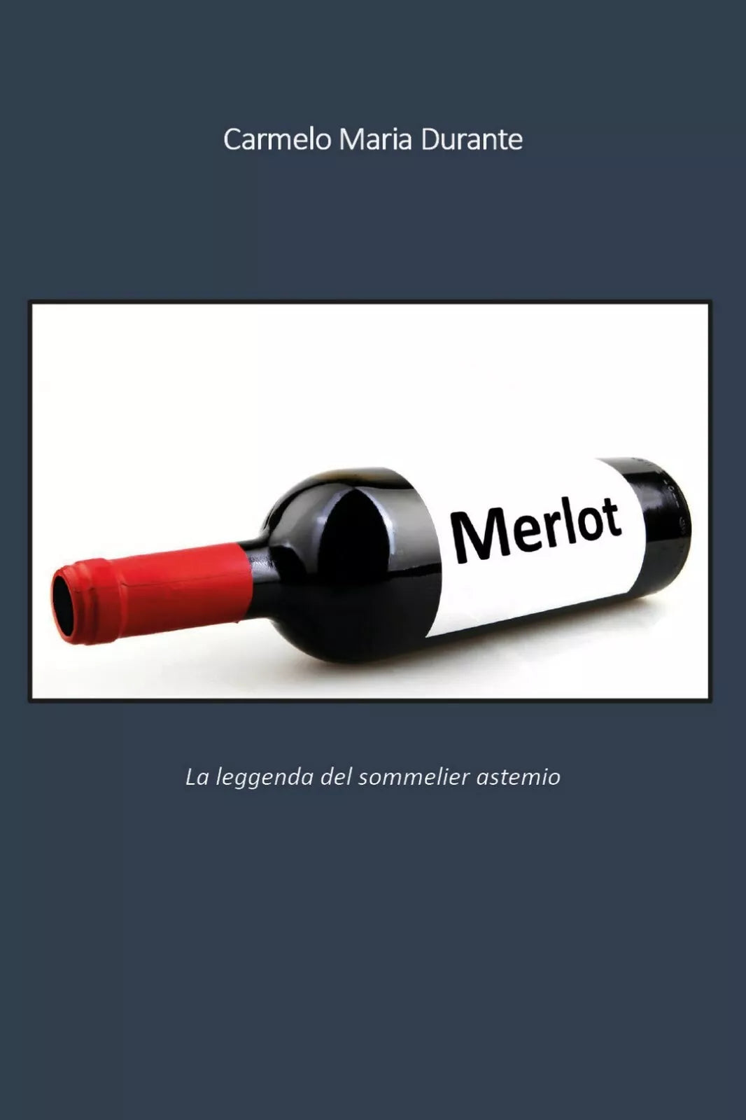 Merlot di Carmelo Maria Durante, 2019, Youcanprint