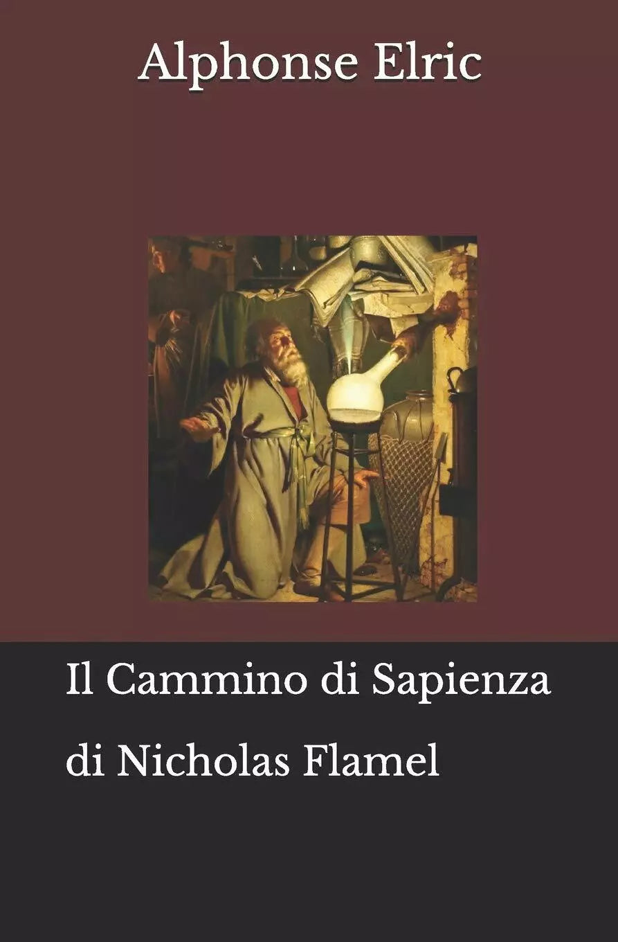 Il Cammino di Sapienza di Nicholas Flamel di Alphonse Elric, 2019, Indipendent