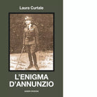 L enigma d Annunzio di Laura Curtale