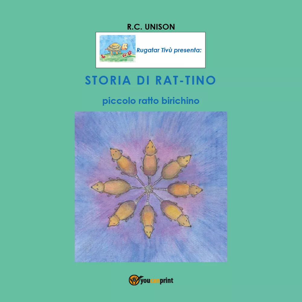 STORIA DI RAT-TINO, Piccolo Ratto Birichino di R.c. Unison, 2020, Youcanprint