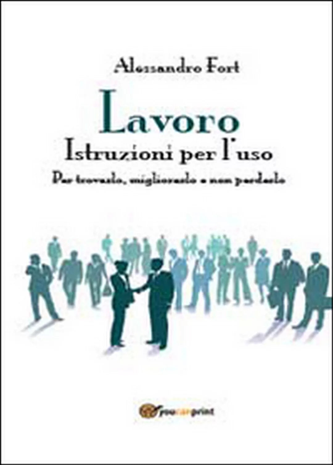 Lavoro. Istruzioni per l’uso di Alessandro Fort, 2014, Youcanprint