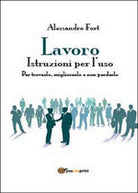 Lavoro. Istruzioni per l’uso di Alessandro Fort, 2014, Youcanprint