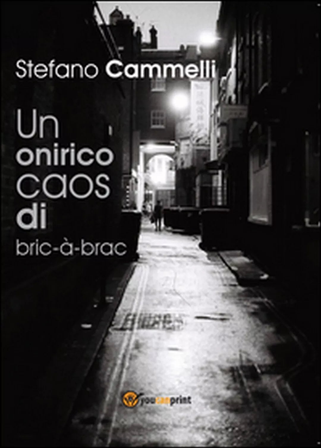 Un onirico caos di bric-a-brac di Stefano Cammelli, 2016, Youcanprint