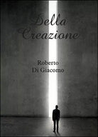 Della creazione - Roberto Di Giacomo, 2014, Youcanprint