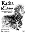 Kafka per bambini Il cavaliere del secchio e altri racconti di Franz Kafka