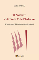 Il ’versus’ nel Canto V dell’Inferno, di Luigi Arista, 2018, Youcanprint