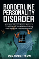 Borderline Personality Disorder Dialectical Behavior Therapy Workbook