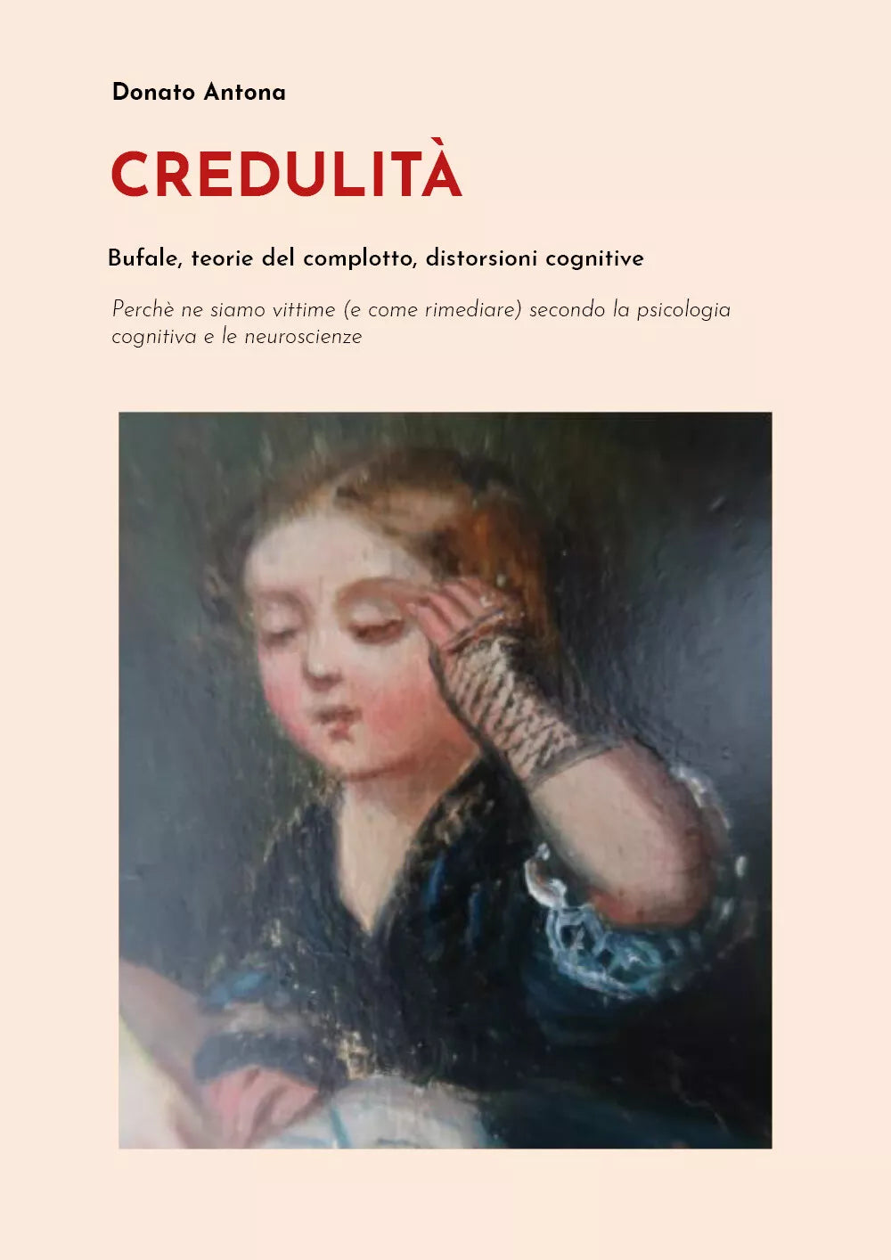 Credulita. Bufale, teorie del complotto, distorsioni cognitive di Donato Antona,