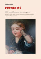 Credulita. Bufale, teorie del complotto, distorsioni cognitive di Donato Antona,
