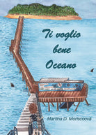 Ti voglio bene oceano di Martina D. Moriscoova, 2020, Youcanprint