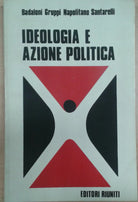 IDEOLOGIA E AZIONE POLITICA - NAPOLITANO SANTARELLI - EDITORIIRIUNITI - 1972 - M
