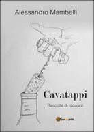 Cavatappi. Raccolta di racconti di Alessandro Mambelli, 2016, Youcanprint