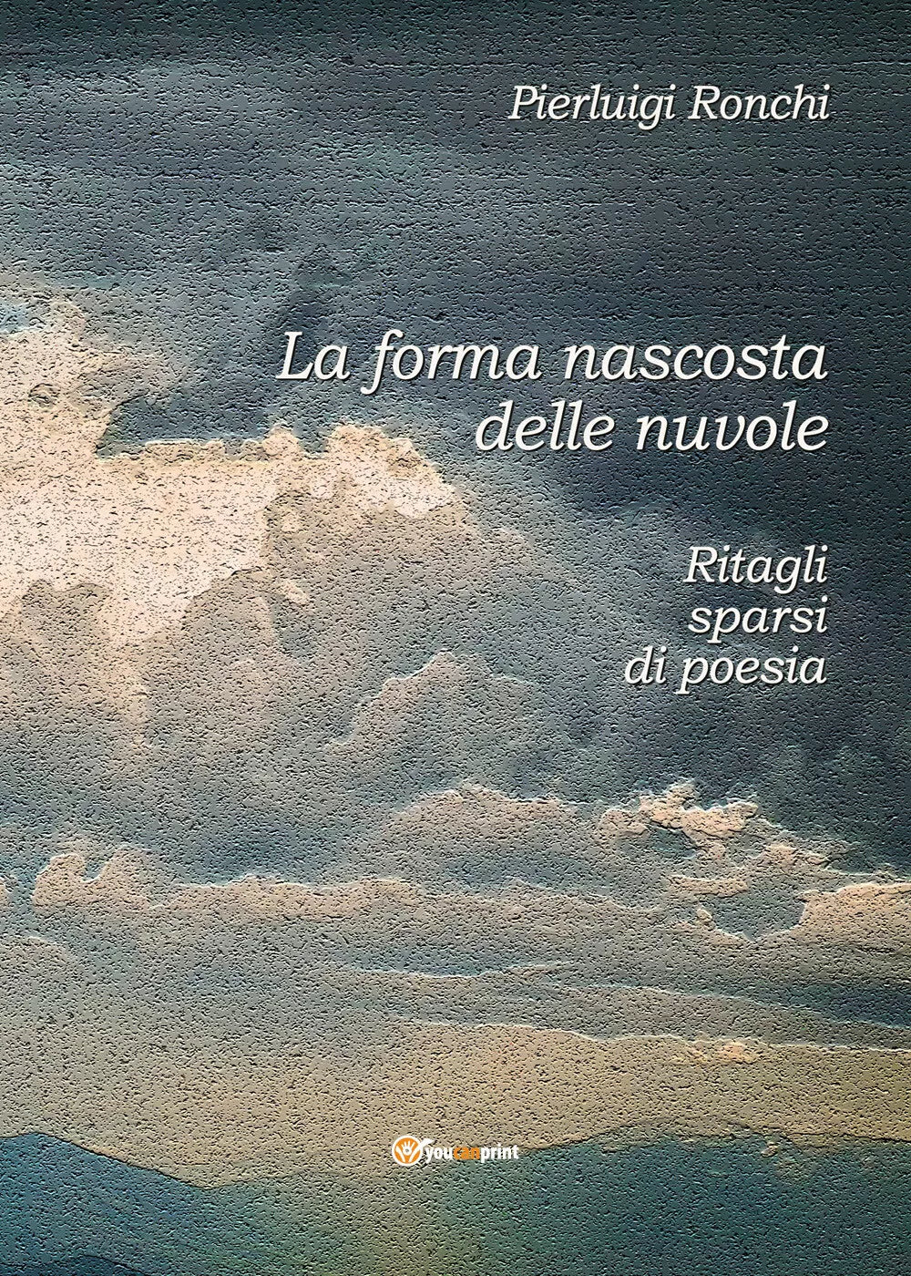 La forma nascosta delle nuvole di Pierluigi Ronchi, 2021, Youcanprint