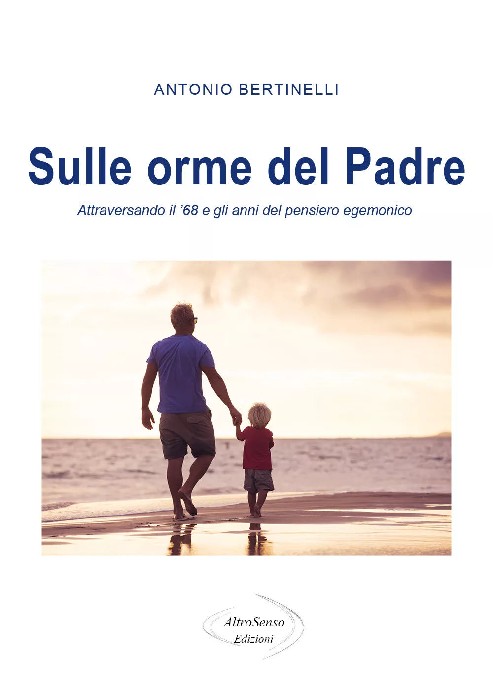 Sulle orme del padre - Antonio Bertinelli, 2020, Altrosenso Edizioni