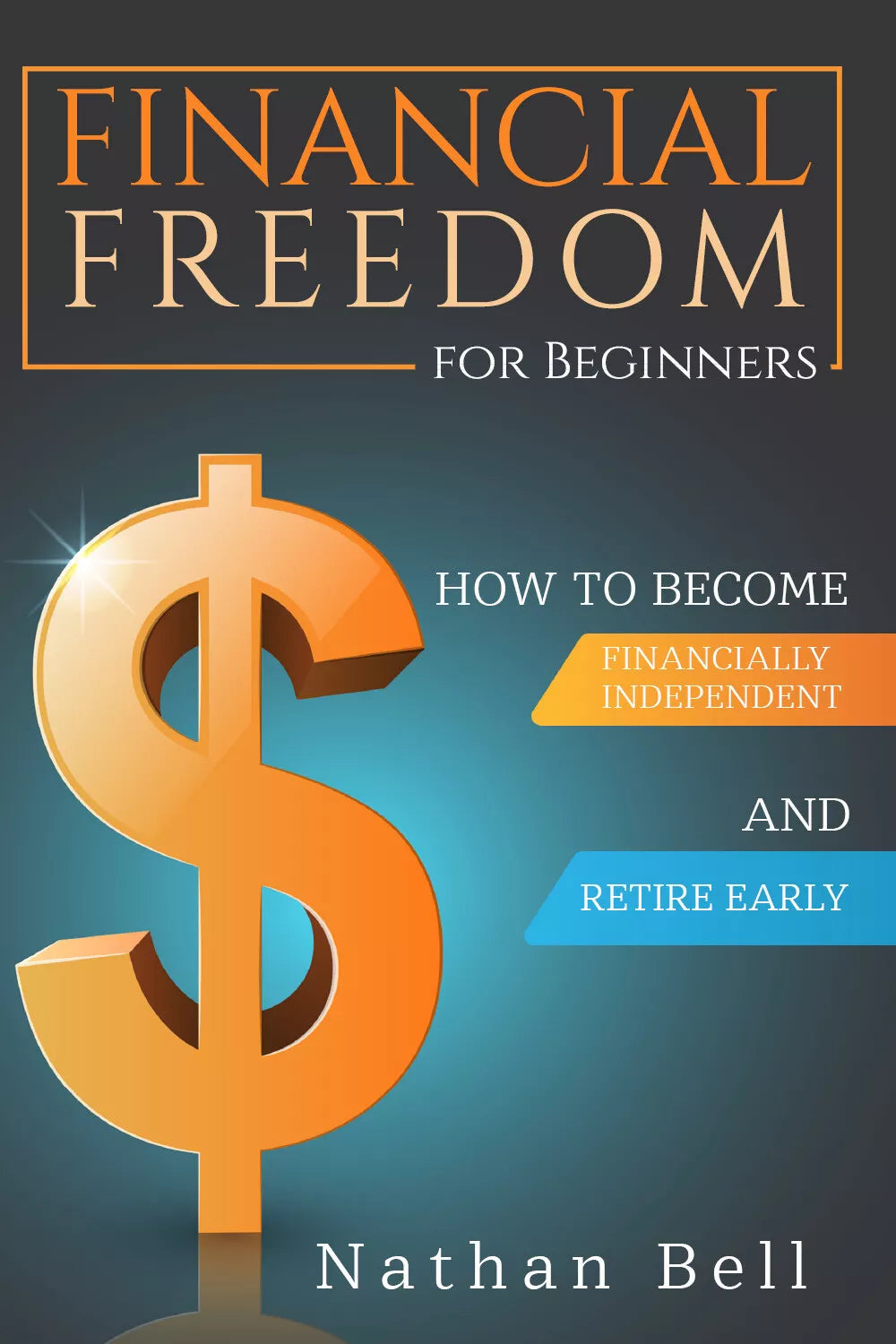 Financial Freedom for Beginners. How To Become Financially Independent and Retir