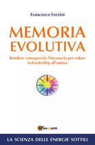 Memoria Evolutiva. Rendere consapevole l’inconscio per ridare la leadership
