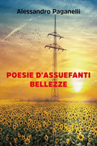 Poesie d’assuefanti bellezze di Alessandro Paganelli, 2020, Youcanprint