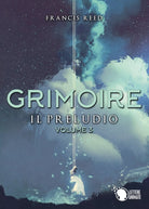 Grimoire. Il Preludio. Volume 3 di Francis Reed, 2019, Lettere Animate Editor