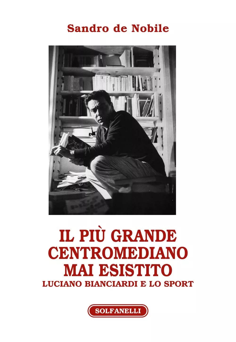 Il pi grande centromediano mai esistito Luciano Bianciardi e lo sport di Sand