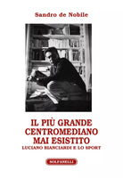 Il pi grande centromediano mai esistito Luciano Bianciardi e lo sport di Sand