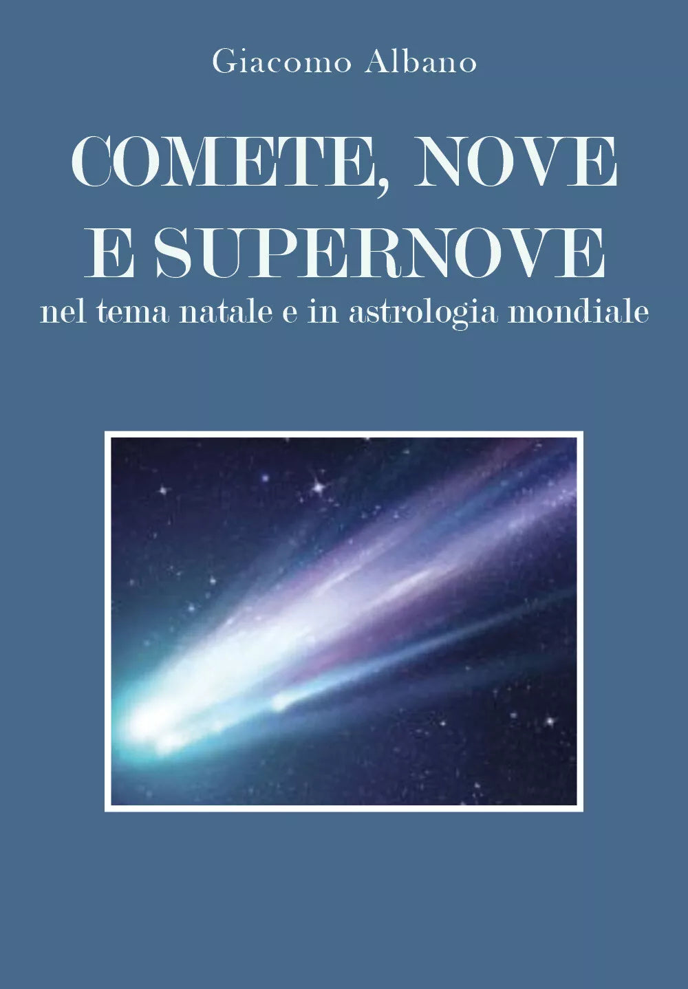 Comete, nove e supernove. Nel tema natale e in astrologia mondiale di Giacomo Al
