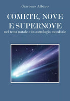 Comete, nove e supernove. Nel tema natale e in astrologia mondiale di Giacomo Al
