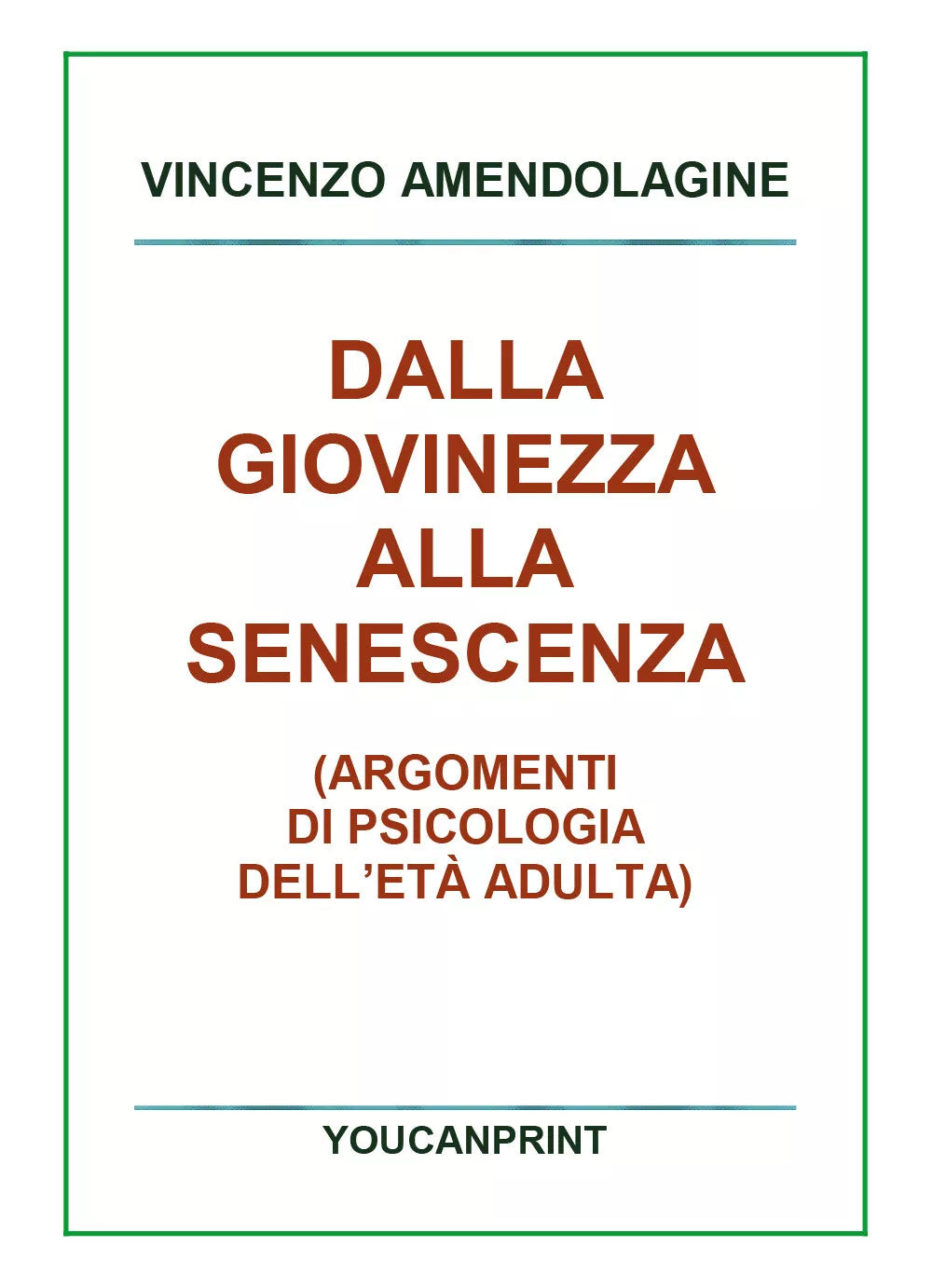 Dalla giovinezza alla senescenza di Vincenzo Amendolagine, 2018, Youcanprint