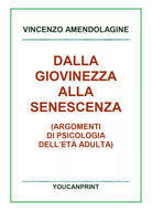 Dalla giovinezza alla senescenza di Vincenzo Amendolagine, 2018, Youcanprint