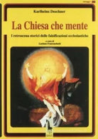 La chiesa che mente i retroscena storici delle falsificazioni ecclesiastiche di