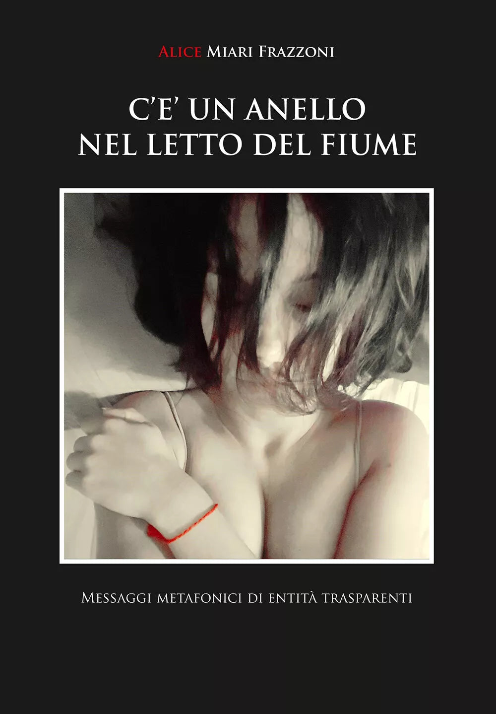 C’e un anello nel letto del fiume, di Alice Miari Frazzoni, 2019, Youcanprint
