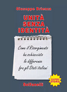 UNITA SENZA IDENTITA Come il Risorgimento ha schiacciato le differenze fra....