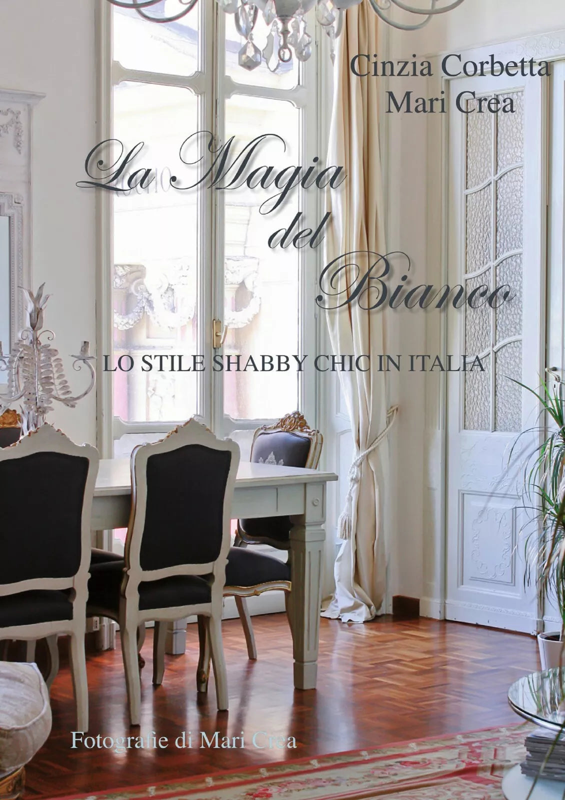 La magia del bianco. Lo stile shabby chic in Italia di Cinzia Corbetta, Maria Cr
