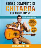 CORSO COMPLETO DI CHITARRA PER PRINCIPIANTI: Da Zero a Chitarrista Esperto! Impa