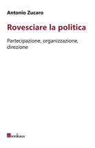 Rovesciare la politica di Zucaro Antonio