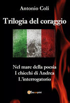Trilogia del coraggio -Antonio Coli, 2019, Youcanprint