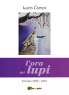 L’ora dei lupi. Poesie 1987-2017 di Luca Campi, 2018, Youcanprint