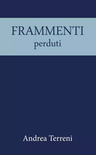 Frammenti perduti di Andrea Terreni, 2020, Youcanprint