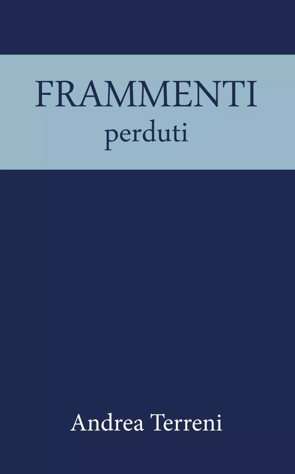 Frammenti perduti di Andrea Terreni, 2020, Youcanprint