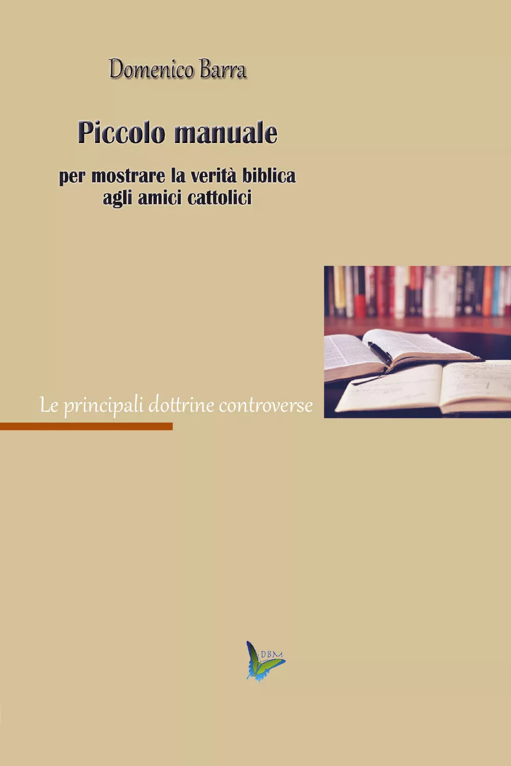 Piccolo manuale per mostrare la verita agli amici cattolici di Domenico Barra