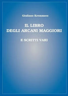 Il libro degli Arcani Maggiori e scritti vari di Giuliano Kremmerz, 2019 - ER