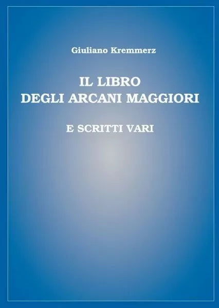 Il libro degli Arcani Maggiori e scritti vari di Giuliano Kremmerz, 2019 - ER