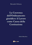La coerenza dell’Ordinamento: Il Lavoro come causa della Costituzione di Riccard