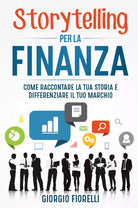 Storytelling per la finanza Come raccontare la tua storia e differenziare il tu