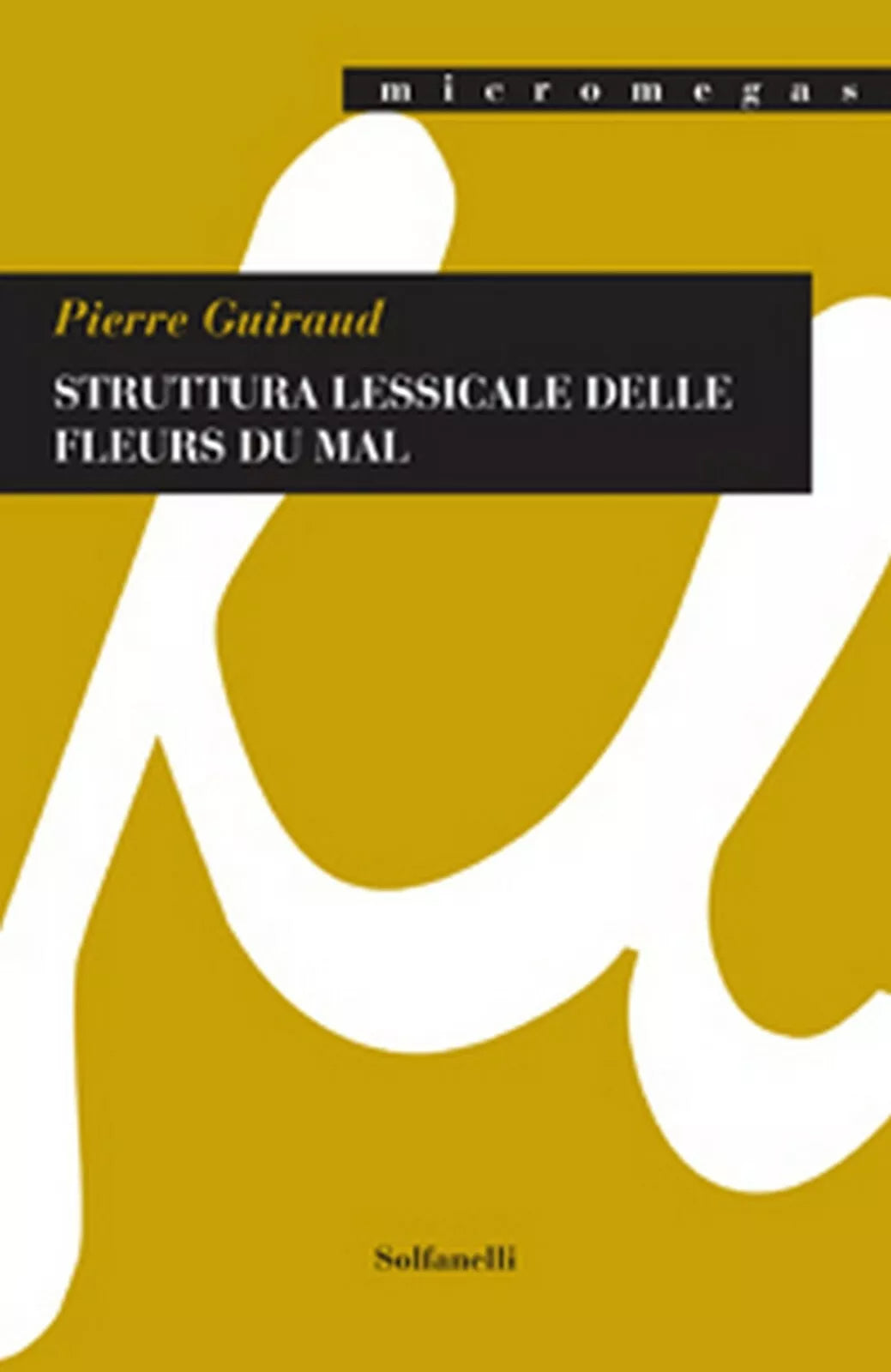 STRUTTURA LESSICALE DELLE FLEURS DU MAL di Pierre Guiraud, Solfanelli Edizioni