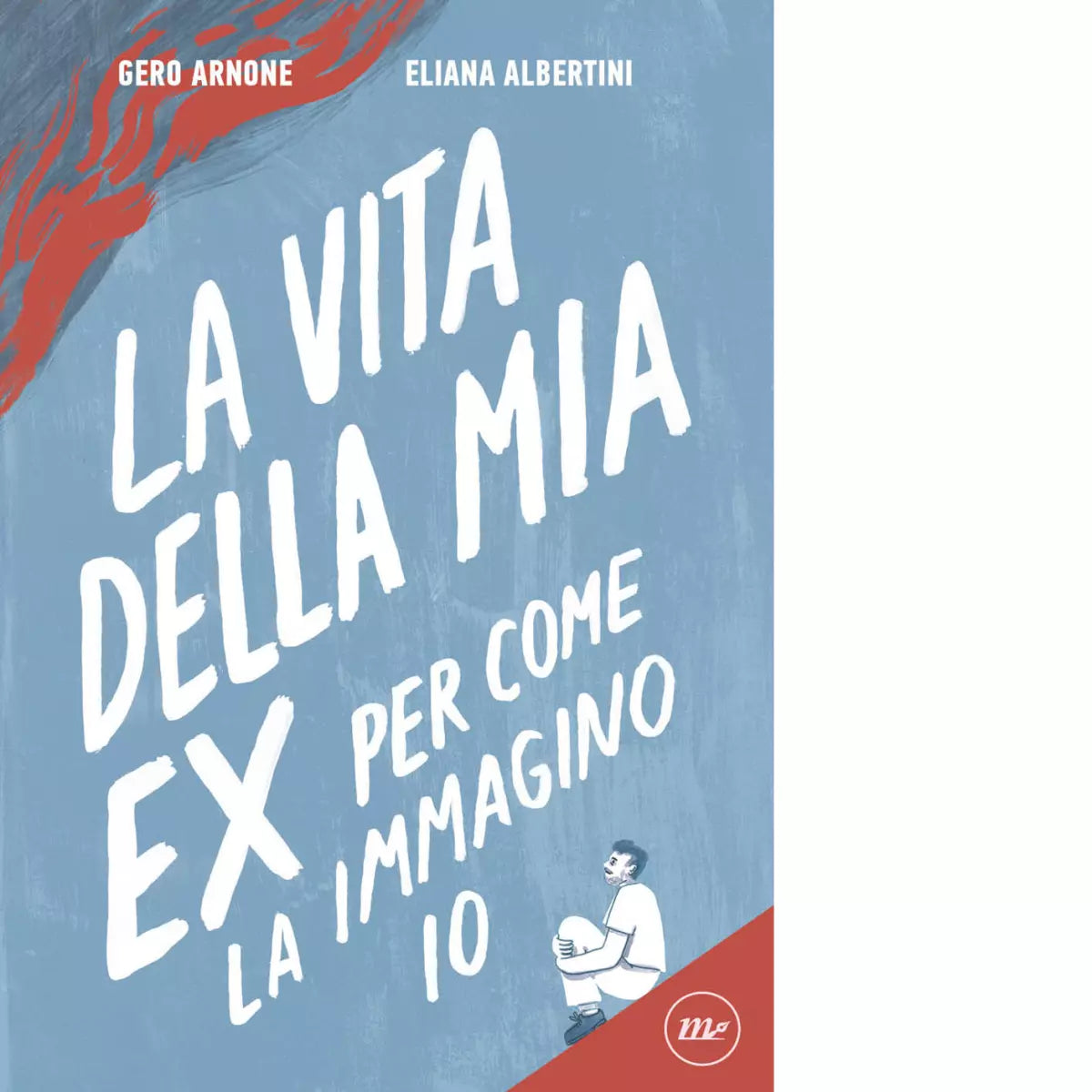 La vita della mia ex per come la immagino io di Gero Arnone