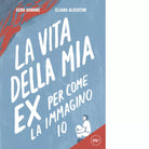 La vita della mia ex per come la immagino io di Gero Arnone