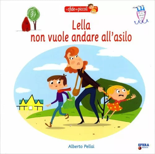 Lella Non Vuole Andare all’Asilo Le Sfide dei Piccoli di Alberto Pellai, 2013,
